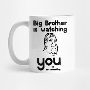 BIG BROTHER IS WATCHING YOU.... Mug